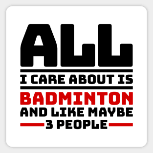 All I care about is badminton and like maybe 3 people Sticker